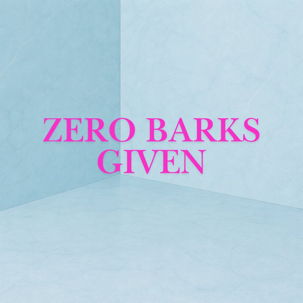 Zero Barks Given