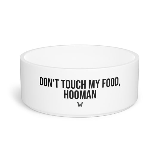 White pet bowl with text 'DON'T TOUCH MY FOOD, HOOMAN' on a white background